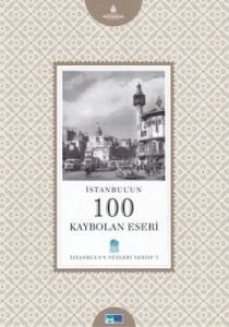 İstanbul’un 100 Kaybolan Eseri                                                                                                                                                                                                                                 