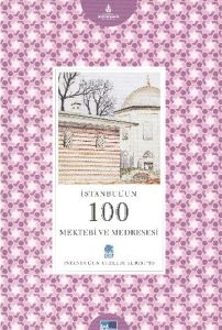 İstanbul’un 100 Mektebi ve Medresesi                                                                                                                                                                                                                           