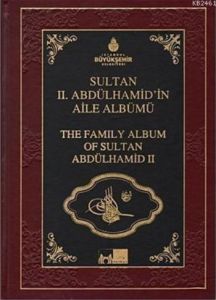 Sultan 2. Abdülhamid’in Aile Albümü - The Family A                                                                                                                                                                                                             