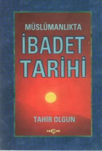 Müslümanlıkta İbadet Tarihi                                                                                                                                                                                                                                    