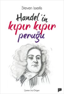 Handel’in Kıpır Kıpır Peruğu                                                                                                                                                                                                                                   