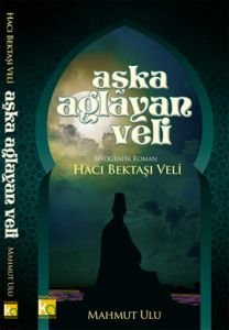 Aşka Ağlayan Veli - Hacı Bektaşı Veli                                                                                                                                                                                                                          