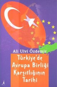 Türkiye’de Avrupa Birliği Karşıtlığının Tarihi                                                                                                                                                                                                                 
