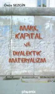 Marx, Kapital ve Diyalektik Materyalizm                                                                                                                                                                                                                        