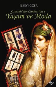 Osmanlı’dan Cumhuriyet’e Yaşam ve Moda                                                                                                                                                                                                                         