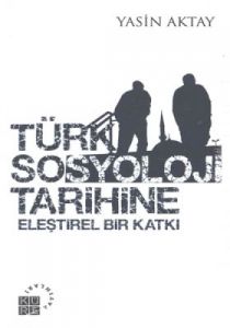 Türk Sosyoloji Tarihine Eleştirel Bir Katkı                                                                                                                                                                                                                    