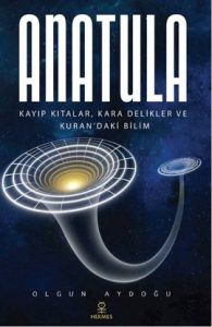 Anatula Kayıp Kıtalar, Kara Delikler ve Kuran’daki                                                                                                                                                                                                             