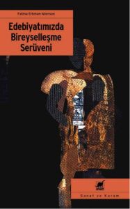 Edebiyatımızda Bireyselleşme Serüveni                                                                                                                                                                                                                          