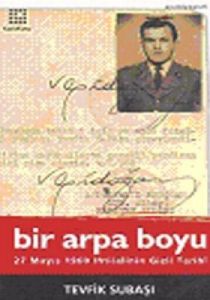 Bir Arpa Boyu: 27 Mayıs İhtilalinin Gizli Tarihi                                                                                                                                                                                                               