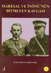 Mareşal ve İnönü’nün Bitmeyen Kavgası                                                                                                                                                                                                                          