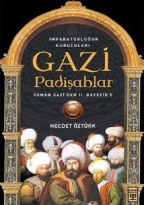 Gazi Padişahlar: İmparotorluğun Kurucuları                                                                                                                                                                                                                     