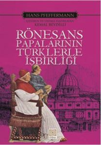 Rönesans Papalarının Türklerle İşbirliği                                                                                                                                                                                                                       