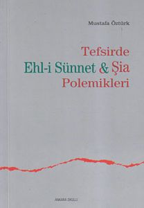 Tefsirde Ehl-i Sünnet ve Şia Polemikleri                                                                                                                                                                                                                       