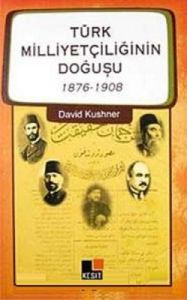 Türk Milliyetçiliğinin Doğuşu  1876-1908                                                                                                                                                                                                                       