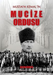 Mustafa Kemal’in Mucize Ordusu                                                                                                                                                                                                                                 