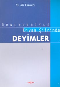 Örnekleriyle Divan Şiirinde Deyimler                                                                                                                                                                                                                           