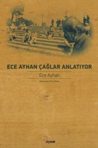 Ece Ayhan Çağlar Anlatıyor                                                                                                                                                                                                                                     