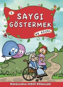 Masallarla Görgü Kuralları - Saygı Göstermek Ne Gü                                                                                                                                                                                                             