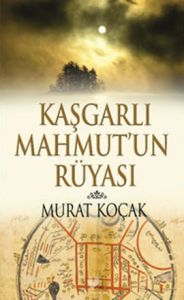Kaşgarlı Mahmut’un Rüyası                                                                                                                                                                                                                                      