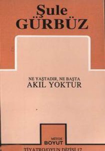 Akıl Yoktur Ne Yaştadır, Ne Başta                                                                                                                                                                                                                              