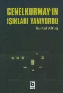 Genelkurmay’ın Işıkları Yanıyordu                                                                                                                                                                                                                              