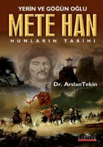 Yerin ve Göğün Oğlu Mete Han                                                                                                                                                                                                                                   