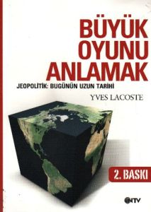 Büyük Oyunu Anlamak - Jeopolitik:Bugünün Uzun Tari                                                                                                                                                                                                             