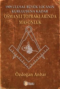 Osmanlı Topraklarında Masonluk                                                                                                                                                                                                                                 