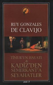 Timur’un Hayatı ve Kadiz’den Semerkant’a Seyahatle                                                                                                                                                                                                             