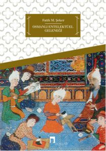 Osmanlı Entelektüel Geleneği                                                                                                                                                                                                                                   