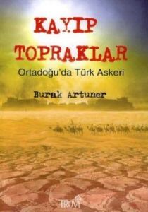 Kayıp Topraklar Ortadoğu’da Türk Askeri                                                                                                                                                                                                                        