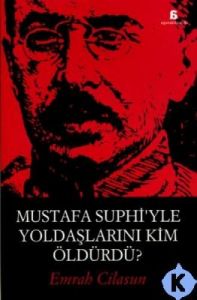 Mustafa Suphi’yle Yoldaşlarını Kim Öldürdü?                                                                                                                                                                                                                    
