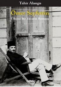 Ömer Seyfettin - Ülkücü Bir Yazarın Romanı                                                                                                                                                                                                                     
