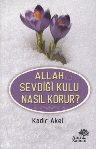Allah Sevdiği Kulu Nasıl Korur?                                                                                                                                                                                                                                