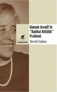 Hannah Arendt’te “Radikal Kötülük“ Problemi                                                                                                                                                                                                                    