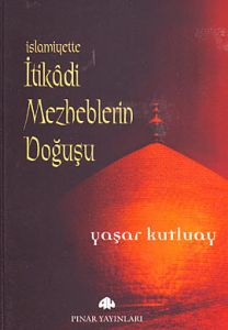 İslamiyette İtikadi Mezheplerin Doğuşu                                                                                                                                                                                                                         