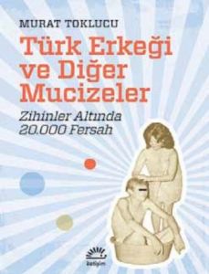Türk Erkeği ve Diğer Mucizeler                                                                                                                                                                                                                                 