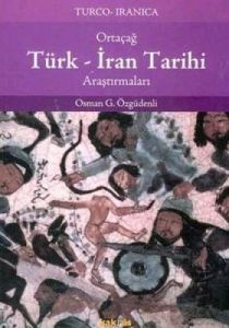 Ortaçağ Türk - İran Tarihi Araştırmaları                                                                                                                                                                                                                       