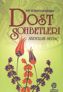 Ayet ve Hadisler Işığında Dost Sohbetleri                                                                                                                                                                                                                      