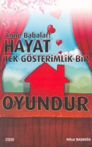 Anne Babalar Hayat Tek Gösterimlik Bir Oyundur                                                                                                                                                                                                                 