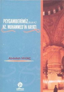 Peygamberimiz (s.a.v.) Hz. Muhammed’in Hayatı                                                                                                                                                                                                                  