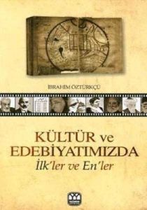 Kültür ve Edebiyatımızda İlk’ler ve En’ler                                                                                                                                                                                                                     
