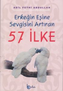 Erkeğin Eşine Sevgisini Artıran 57 İlke                                                                                                                                                                                                                        