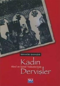 Kadın Dervişler Alevi ve Sünni Tekkelerinde                                                                                                                                                                                                                    