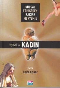 Kutsal Fahişeden Bakire Meryem’e Toprak ve Kadın                                                                                                                                                                                                               