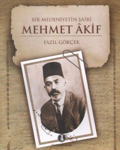 Bir Medeniyetin Şairi: Mehmet Akif                                                                                                                                                                                                                             