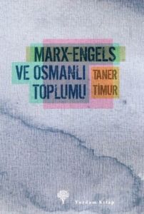 Marx-Engels ve Osmanlı Toplumu                                                                                                                                                                                                                                 