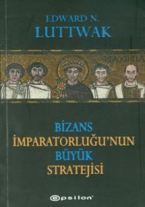 Bizans İmparatorluğu’nun Büyük Stratejisi                                                                                                                                                                                                                      