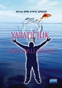 Yaratıcılık Özgürlüktür                                                                                                                                                                                                                                        