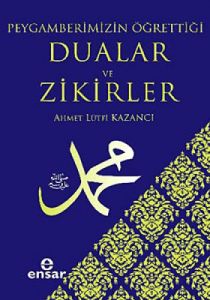 Peygamberimizin Öğrettiği Dualar ve Zikirler                                                                                                                                                                                                                   